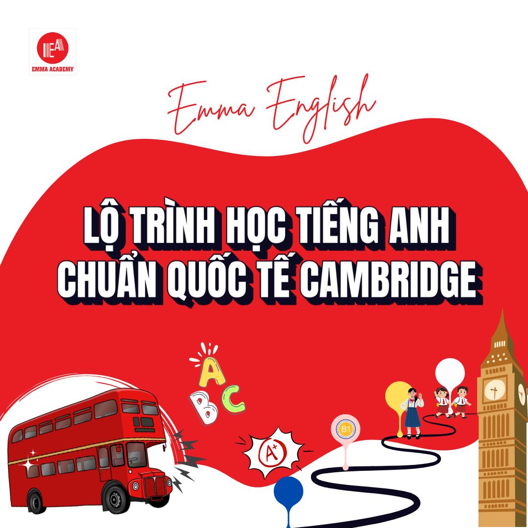 LỘ TRÌNH HỌC TIẾNG ANH CHUẨN QUỐC TẾ CAMBRIFGE