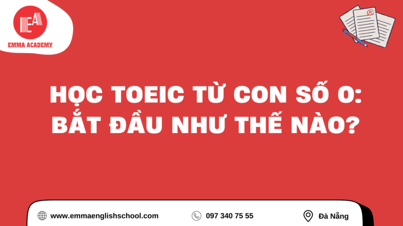 Học TOEIC Từ Con Số 0: Bắt Đầu Như Thế Nào?