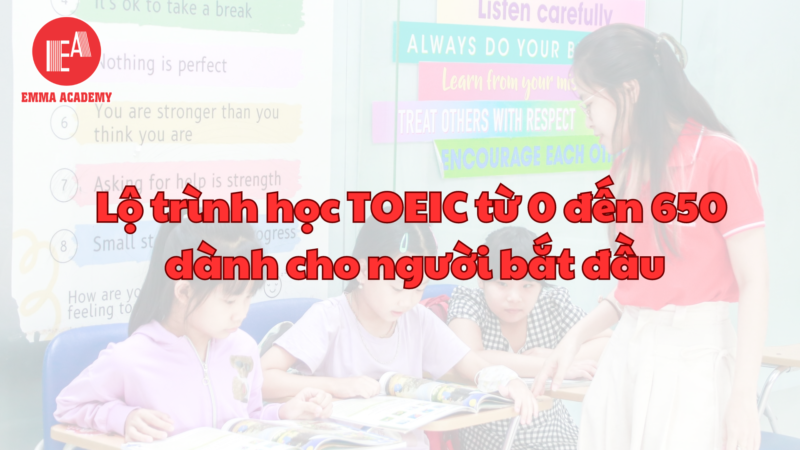 Lộ trình học TOEIC từ 0 đến 650 dành cho người bắt đầu