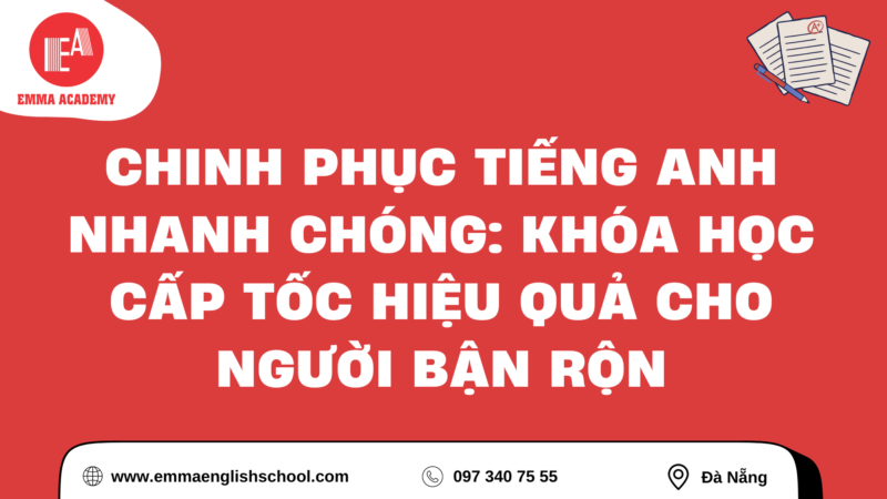 Chinh Phục Tiếng Anh Nhanh Chóng: Khóa Học Cấp Tốc Hiệu Quả Cho Người Bận Rộn